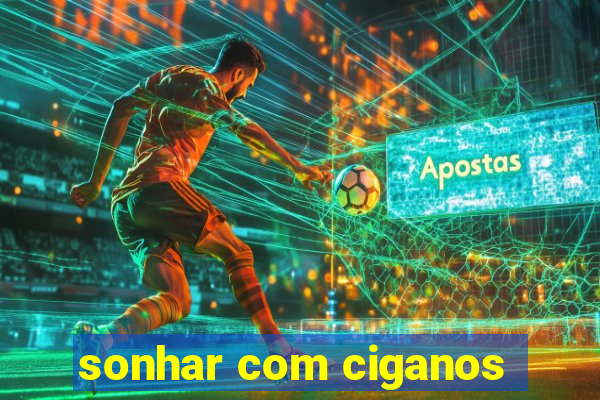 sonhar com ciganos